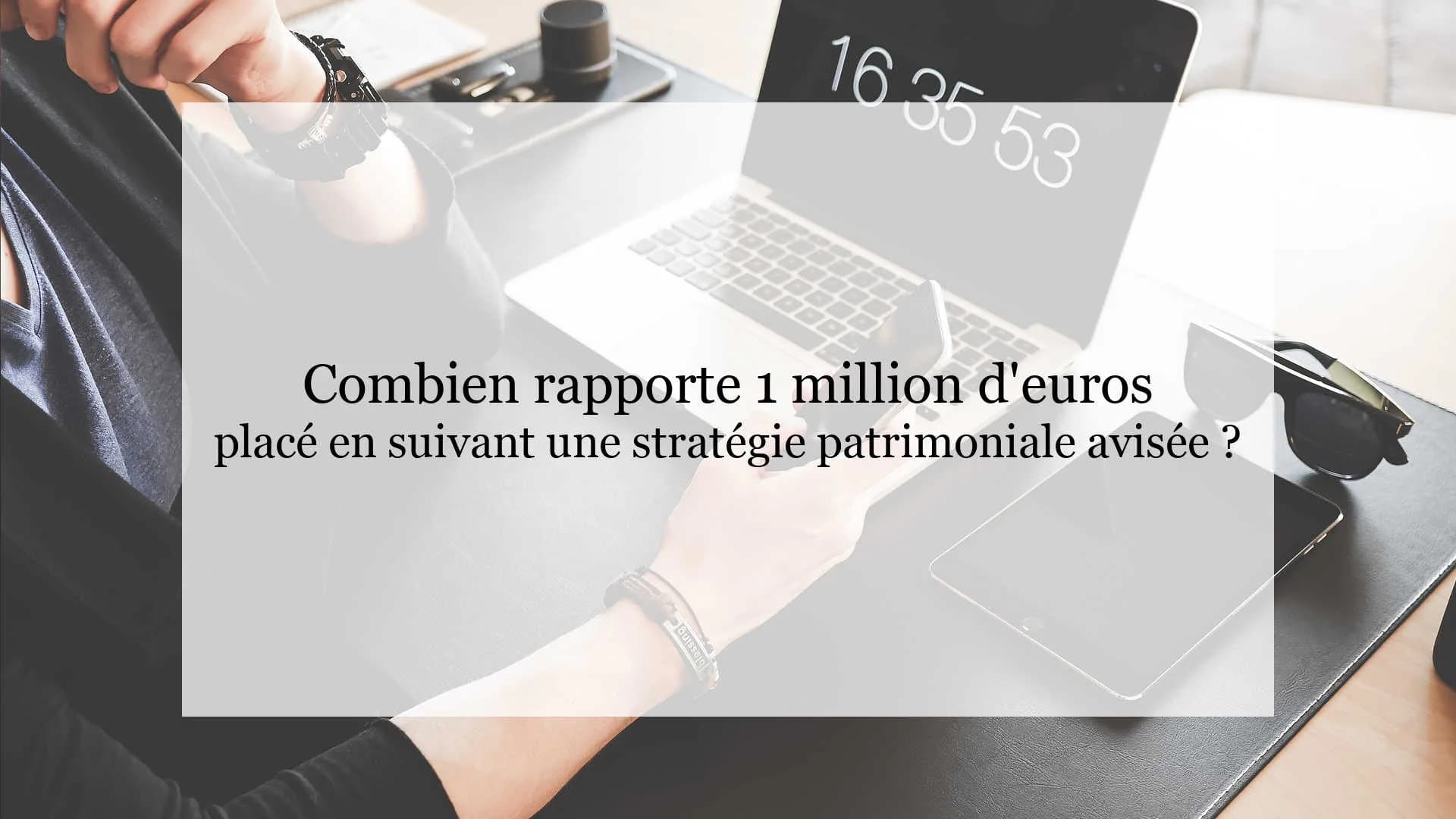 Combien rapporte 1 million d'euros placés ?