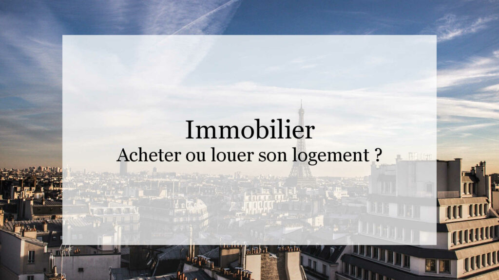 Acheter ou louer son logement ?