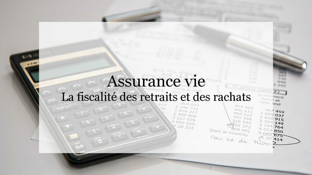 Fiscalité de l'assurance vie : retrait et rachat partiel