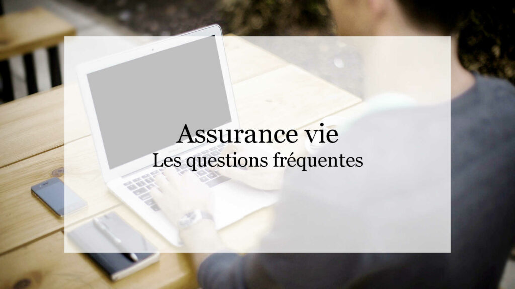 Assurance vie questions les plus fréquentes