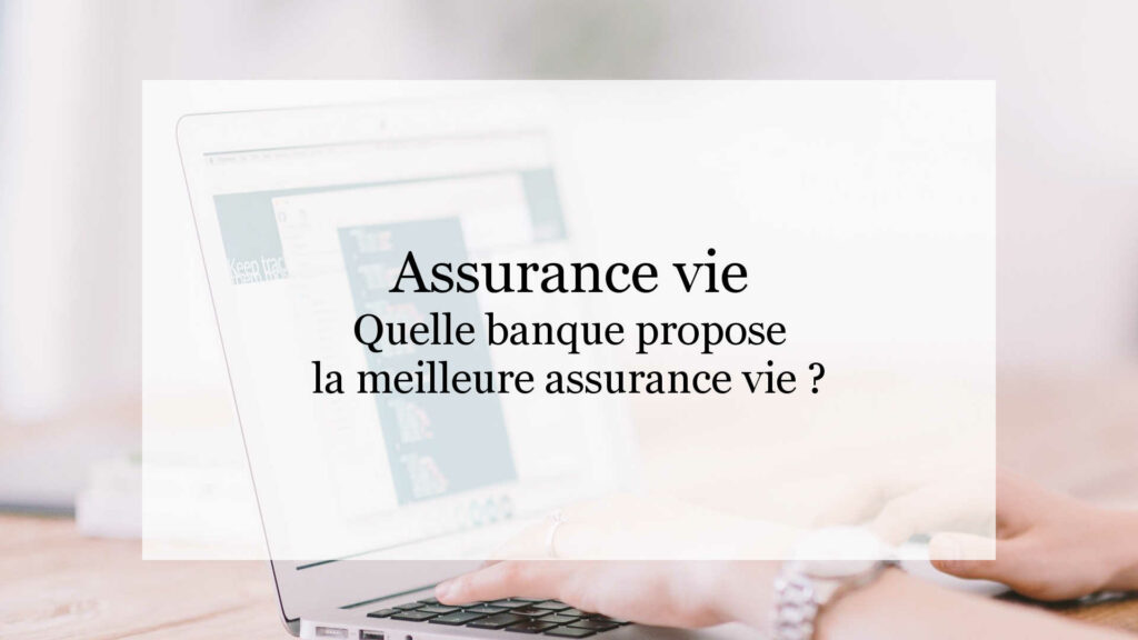 Quelle banque propose la meilleure assurance vie ?