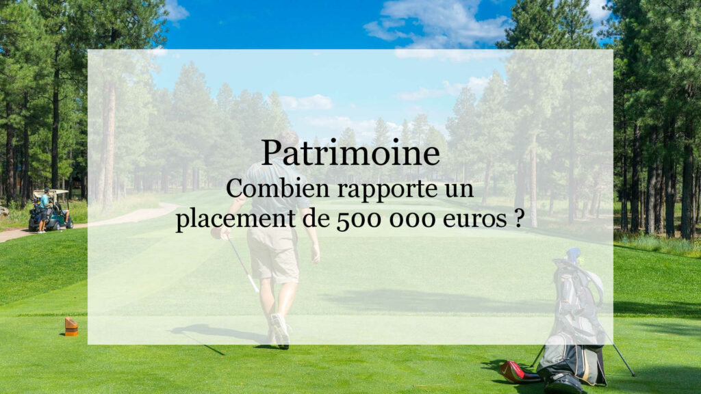 Combien rapportent 500 000 euros placés par mois ?