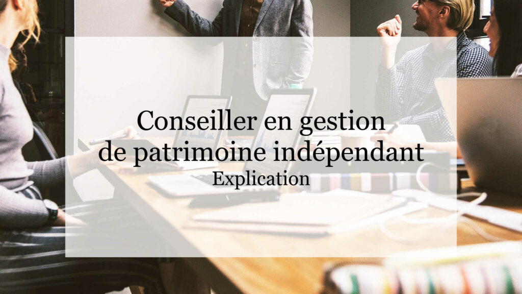 Conseiller en gestion de patrimoine indépendant