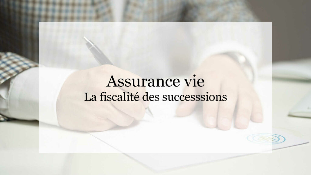 Tableau fiscalité assurance vie succession